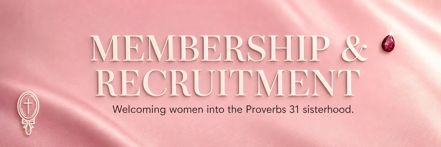 Membership and Recruitment — welcoming women into the Proverbs 31 sisterhood.