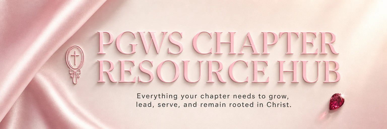 PGWS Chapter Resource Hub — everything your chapter needs to grow, lead, serve, and remain rooted in Christ.